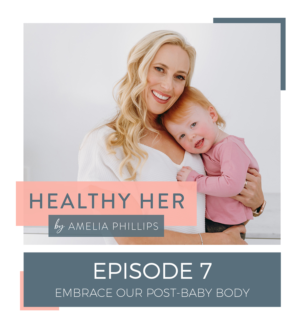 Healthy Her Episode 7 - Embrace Our Post-Baby Body